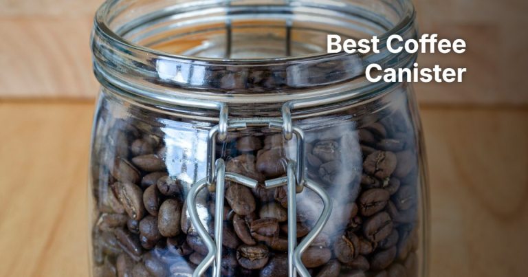 Best Coffee Canister: 6 Vacuum and Airtight Bean Storage Picks